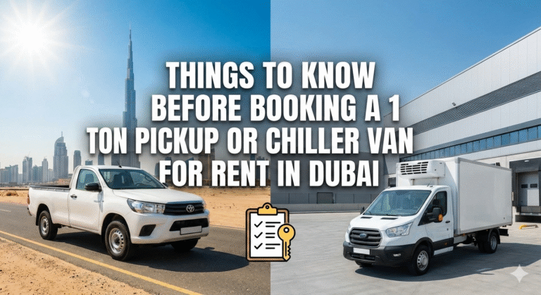 Things to Know Before Booking a 1 Ton Pickup or Chiller Van for Rent in Dubai
